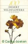 Bowers, J.E. - 100 Desert wild flowers of the Southwest 