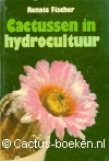 Fischer, Renate - Cactussen in Hydrocultuur