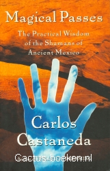 Castaneda, C.: Magical passes - The Practical Wisdom of the Shamans of Ancient Mexico (1998) (voorkant).